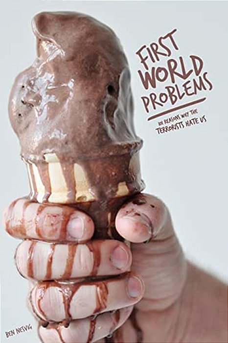 First World Problems: 101 Reasons Why The Terrorists Hate US-..