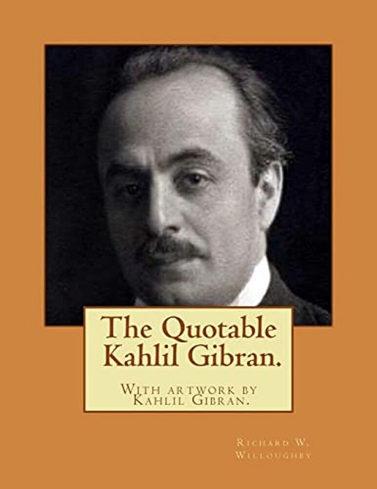 The Quotable Kahlil Gibran. With Artwork By Kahlil Gibran. -..