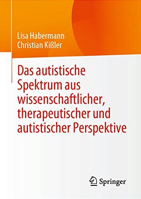 Das Autistische Spektrum Aus Wissenschaftlicher, Therapeutischer Und Autistischer Perspektive-..