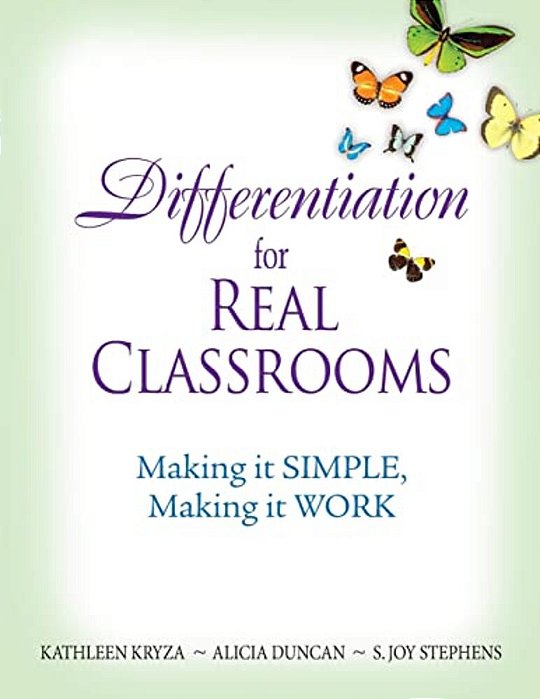 Differentiation For Real Classrooms: Making It Simple, Making It Work-..