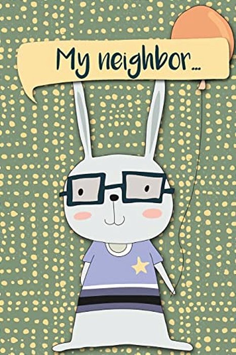 My Neighbor...: My Neighbor... Adventures Of A Rabbit Boy With Balloon A What Happens Next Comic Activity Book For Artists-..