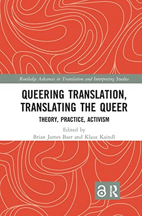 Queering Translation, Translating The Queer: Theory, Practice, Activism-..