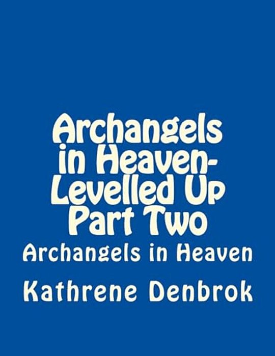 Archangels In Heaven-Levelled Up Part Two-..