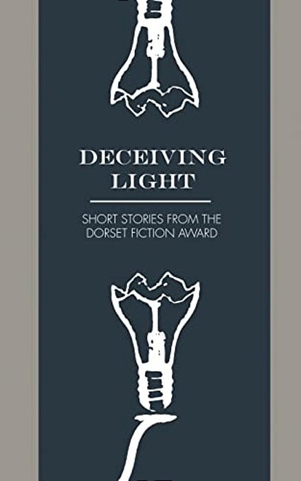 Deceiving Light: Dorset Fiction Award Anthology Vol. 1-..