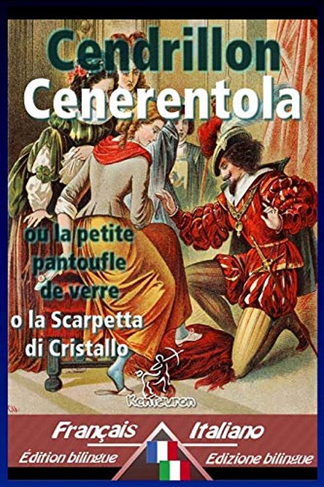Cendrillon - Cenerentola: Bilingue Avec Le Texte Parallèle - Bilingue Con Testo A Fronte: Français-Italien/Francese-Italiano-..