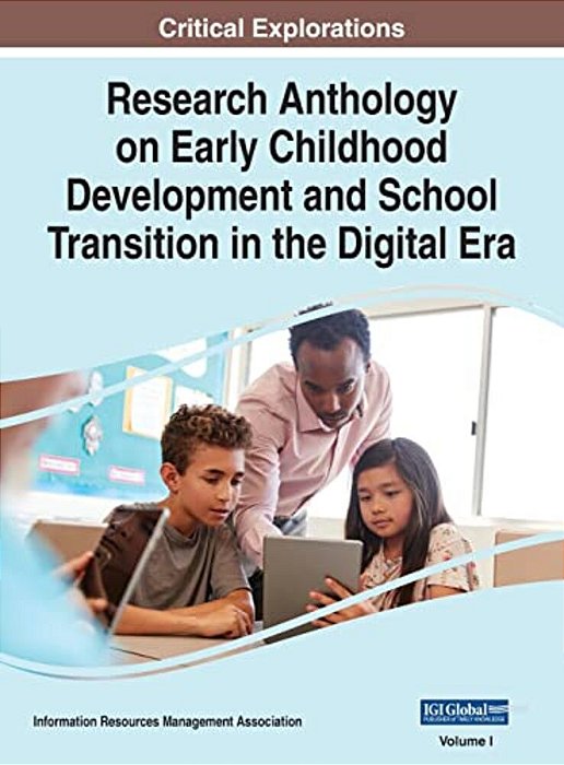 Research Anthology On Early Childhood Development And School Transition In The Digital Era, Vol 1-..
