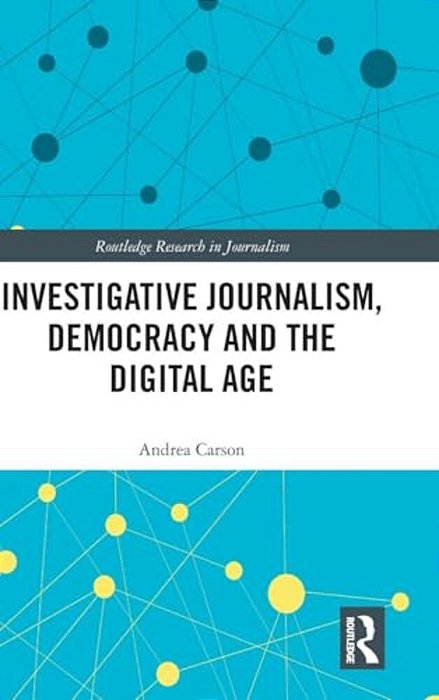 Investigative Journalism, Democracy And The Digital Age-..