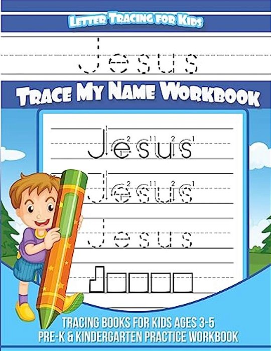 Jesus Letter Tracing For Kids Trace My Name Workbook: Tracing Books For Kids Ages 3 - 5 Pre-k & Kindergarten Practice Workbook-..