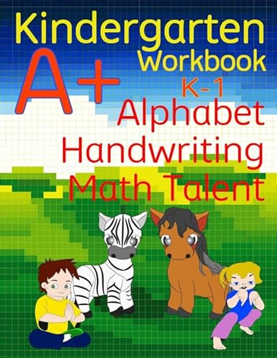Kindergarten A+ Workbook: Alphabet, Handwriting, And Math Talent-..
