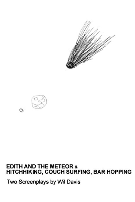Edith And The Meteor: & Hitchhiking, Couch Surfing, Bar Hopping: Two Screenplays-..