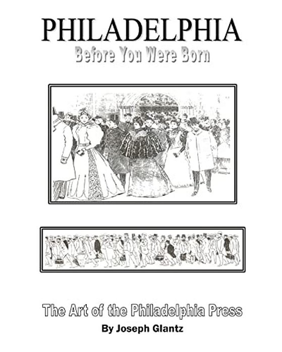 Philadelphia Before You Were Born: Art And Artists Of The Philadelphia Press-..