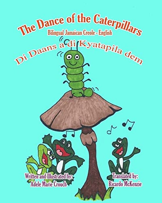 The Dance Of The Caterpillars Bilingual Jamaican Creole-..