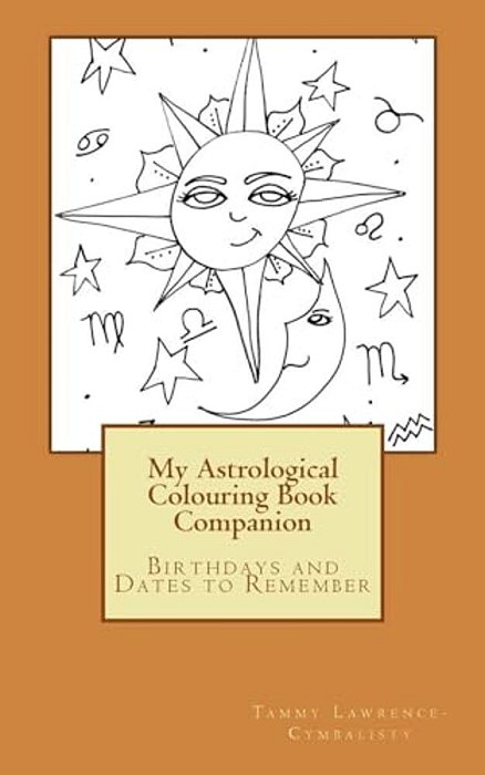 My Astrological Colouring Book Companion: Birthdays And Dates To Remember-..