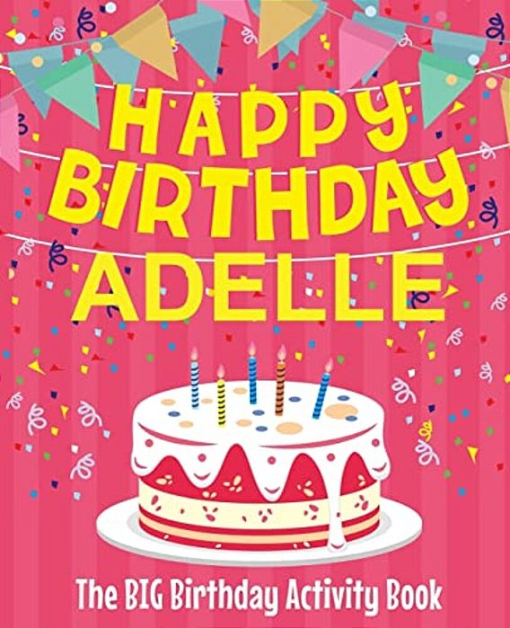 Happy Birthday Adelle - The Big Birthday Activity Book: (Personalized Children's Activity Book)-..