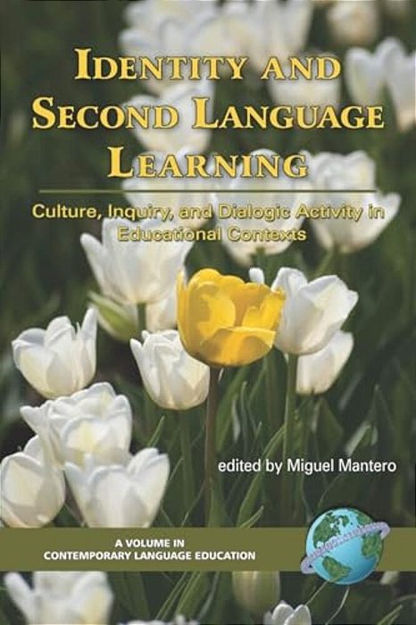 Identity And Second Language Learning: Culture, Inquiry, And Dialogic Activity In Educational Contexts-..