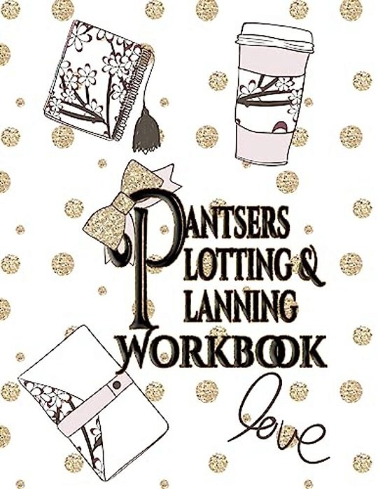Pantsers Plotting & Planning Workbook 50-..