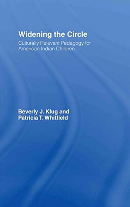 Widening The Circle: Culturally Relevant Pedagogy For American Indian Children-..
