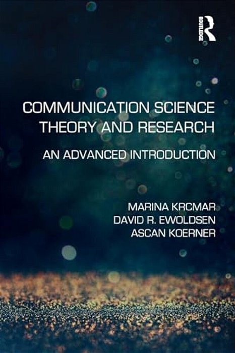 Communication Science Theory And Research: An Advanced Introduction-..