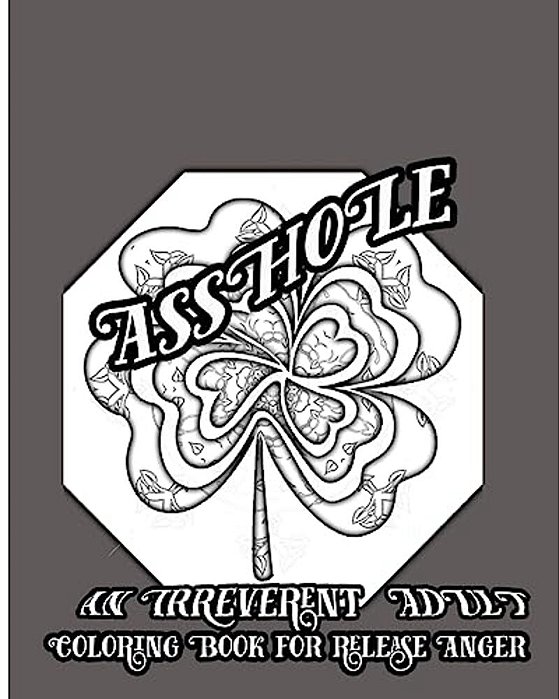 Asshole: An Irreverent Adult Coloring Book For Release Anger-..