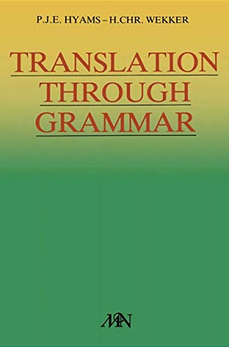 Translation Through Grammar: A Graded Translation Course, With Explanatory Notes And A Contrastive Grammar-..