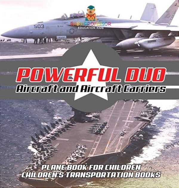 Powerful Duo: Aircraft And Aircraft Carriers - Plane Book For Children Children's Transportation Books-..