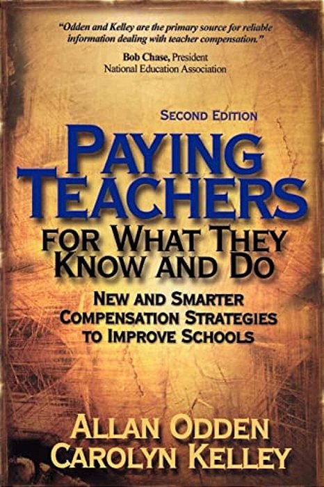 Paying Teachers For What They Know And Do: New And Smarter Compensation Strategies To Improve Schools-..