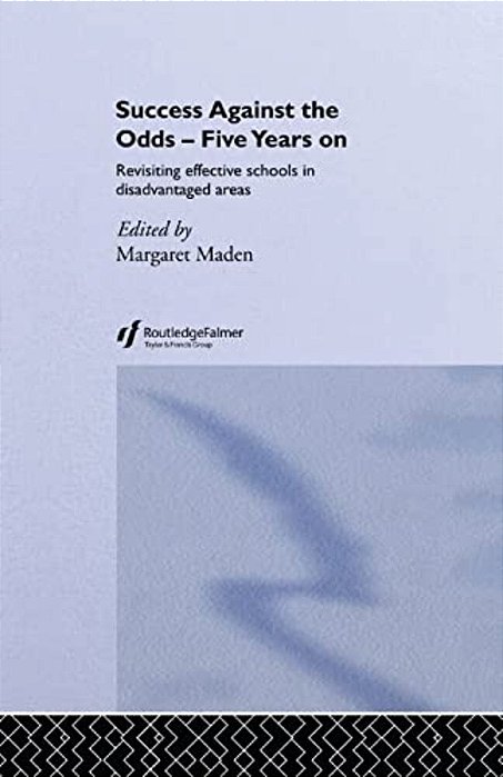 Success Against The Odds: Five Years On: Revisiting Effective Schools In Disadvantaged Areas-..