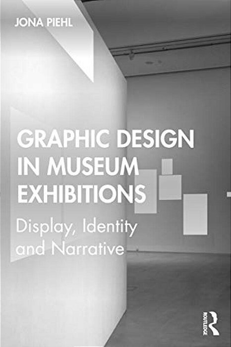 Graphic Design In Museum Exhibitions: Display, Identity And Narrative-..