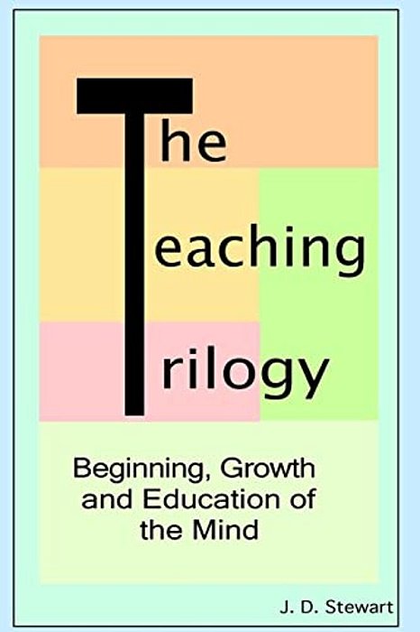 The Teaching Trilogy: Beginning, Growth And Education Of The Mind-..