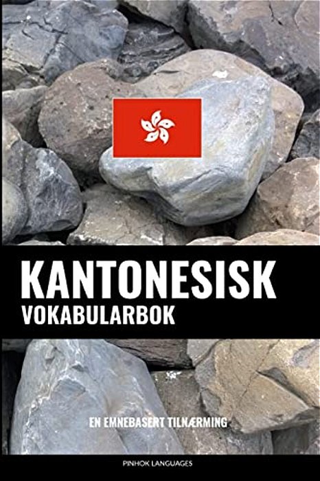 Kantonesisk Vokabularbok: En Emnebasert Tilnærming-..