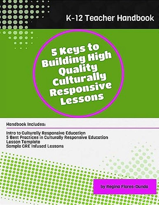 5 Keys To Building High Quality Culturally Responsive Lessons: Teacher Handbook For Grades K-12-..