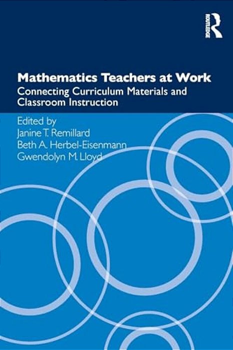 Mathematics Teachers At Work: Connecting Curriculum Materials And Classroom Instruction-..