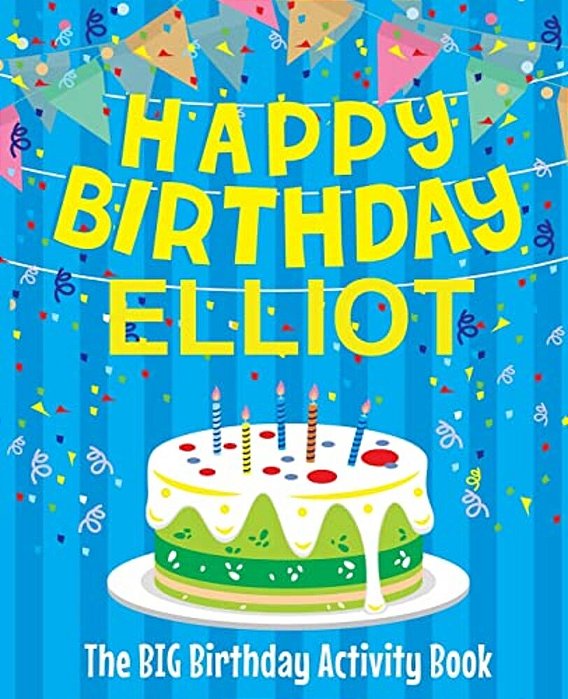 Happy Birthday Elliot - The Big Birthday Activity Book: (Personalized Children's Activity Book)-..