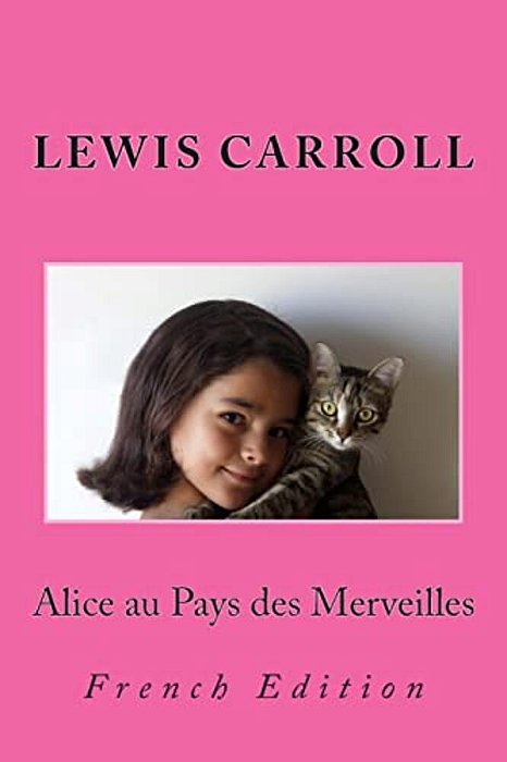 Alice Au Pays Des Merveilles: French Edition-..