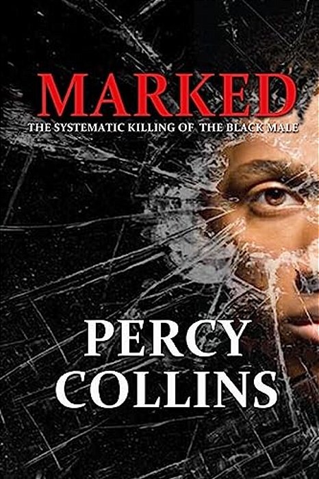 Marked: The Systematic Killing Of The Black Male-..