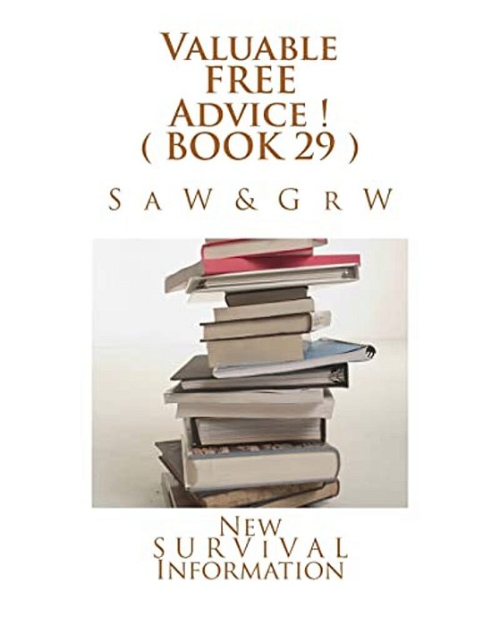 Valuable Free Advice! (Book 29): New S U R V I V A L Information-..