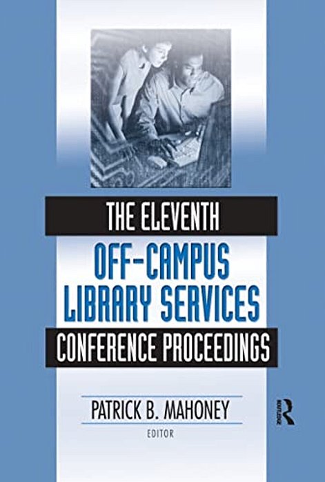 The Eleventh Off-Campus Library Services Conference Proceedings-..