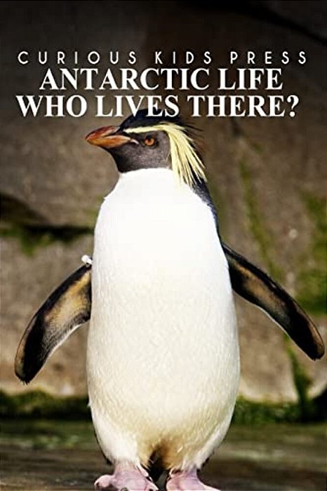 Antarctic Life Who Lives There? - Curious Kids Press: Kids Book About Animals And Wildlife, Children's Books 4-6-..