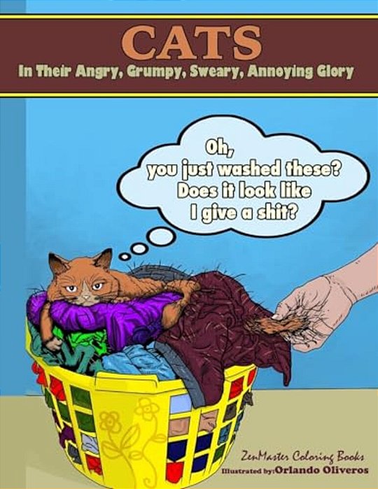 Cats In Their Angry, Grumpy, Sweary, Annoying Glory: Cat Coloring Book For Adults With Swear Words And Humor-..