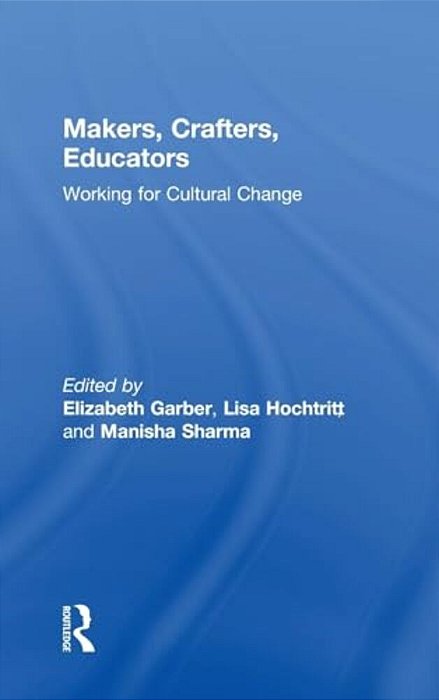Makers, Crafters, Educators: Working For Cultural Change-..