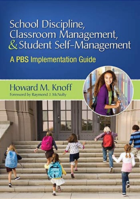 School Discipline, Classroom Management, And Student Self-Management: A Pbs Implementation Guide-..