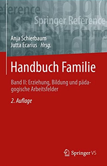 Handbuch Familie: Band II: Erziehung, Bildung Und Pädagogische Arbeitsfelder-..