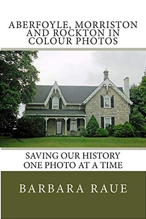 Aberfoyle, Morriston And Rockton In Colour Photos: Saving Our History One Photo At A Time-..