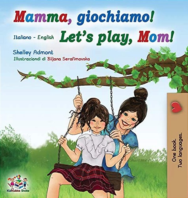 Mamma, Giochiamo! Let's Play, Mom!: Italian English Bilingual Book-..