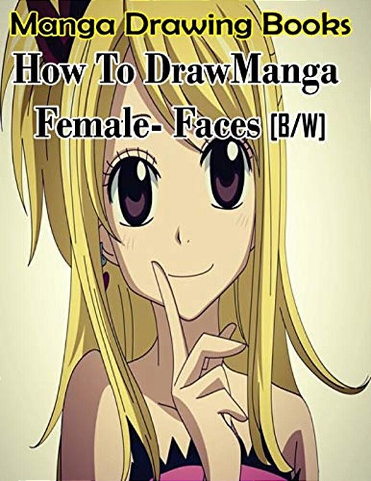 Manga Drawing Books How To Draw Manga Female Face: Learn Japanese Manga Eyes And Pretty Manga Face-..
