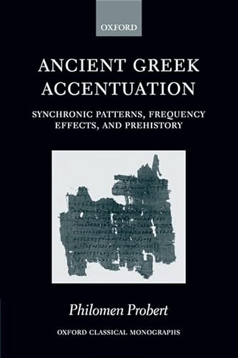 Ancient Greek Accentuation: Synchronic Patterns, Frequency Effects, And Prehistory-..