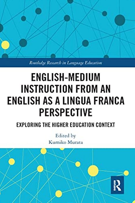 English-Medium Instruction From An English As A Lingua Franca Perspective: Exploring The Higher Education Context-..
