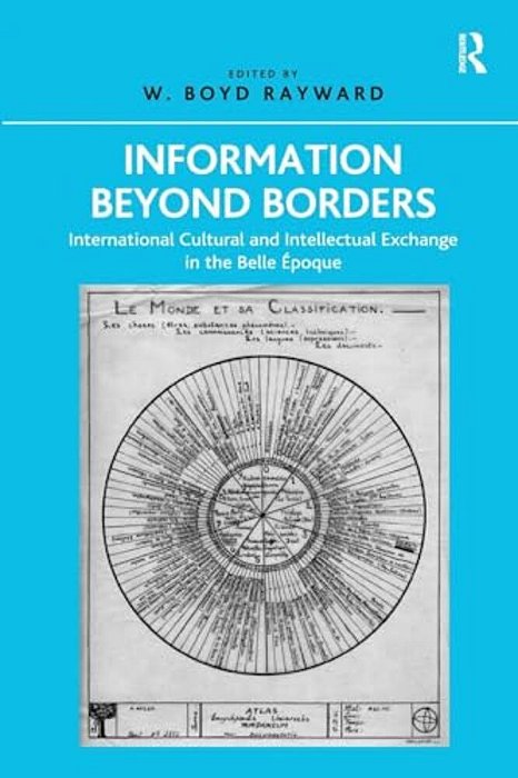 Information Beyond Borders: International Cultural And Intellectual Exchange In The Belle Époque-..