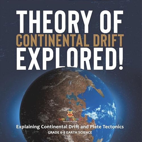 Theory Of Continental Drift Explored! Explaining Continental Drift And Plate Tectonics Grade 6-8 Earth Science-..