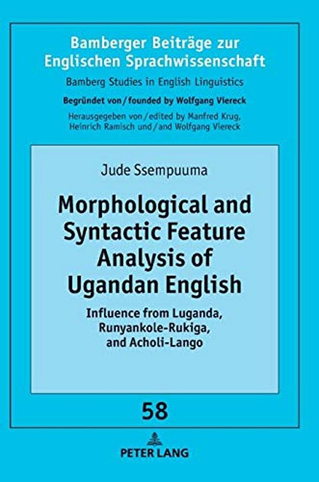 Morphological And Syntactic Feature Analysis Of Ugandan English: Influence From Luganda, Runyankole-Rukiga, And Acholi-Lango-..